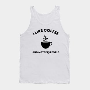 I Like Coffee and Maybe 3 People Tank Top